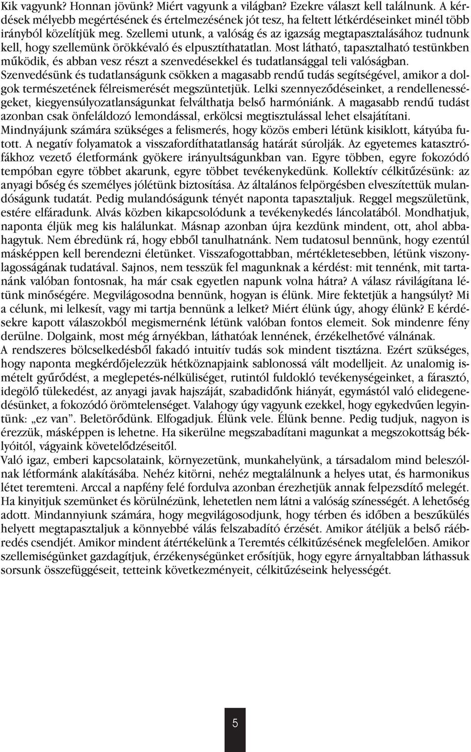 Szellemi utunk, a valóság és az igazság megtapasztalásához tudnunk kell, hogy szellemünk örökkévaló és elpusztíthatatlan.