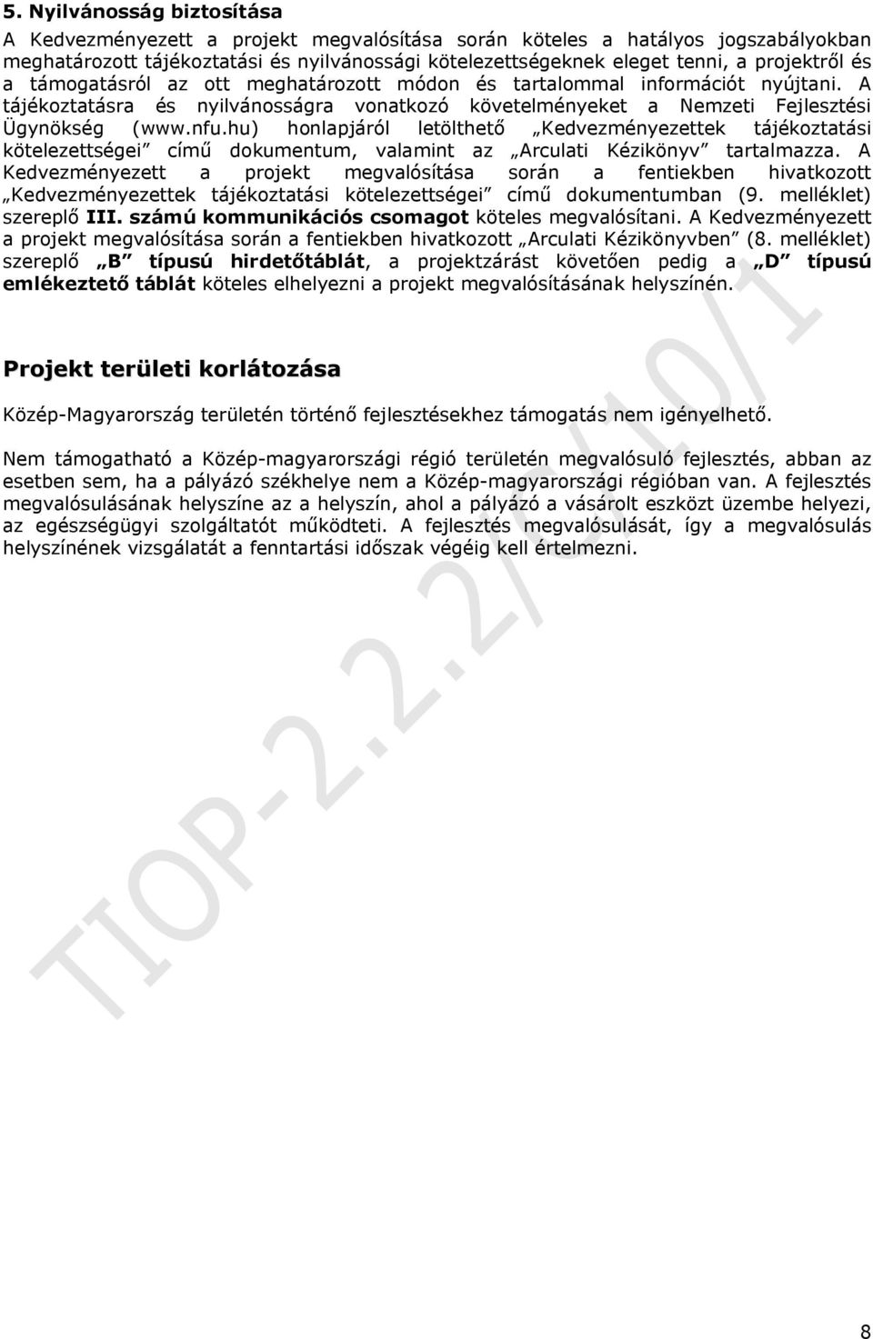 hu) honlapjáról letölthető Kedvezményezettek tájékoztatási kötelezettségei című dokumentum, valamint az Arculati Kézikönyv tartalmazza.