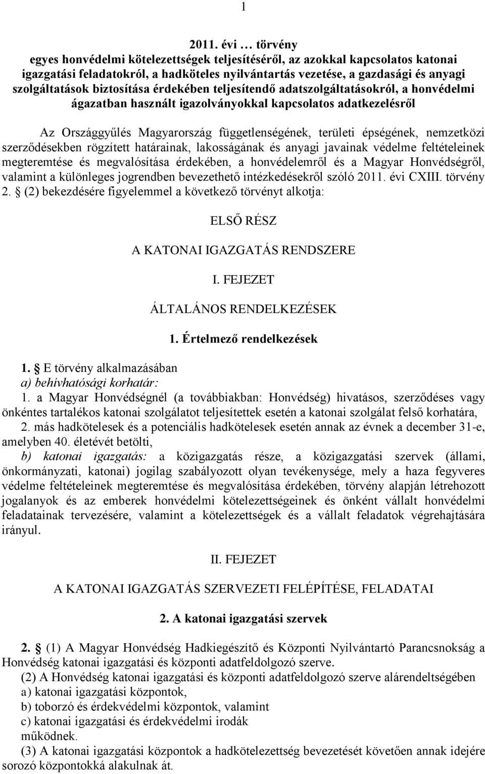 biztosítása érdekében teljesítendő adatszolgáltatásokról, a honvédelmi ágazatban használt igazolványokkal kapcsolatos adatkezelésről Az Országgyűlés Magyarország függetlenségének, területi épségének,