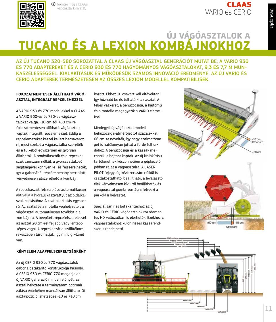 930 és 770 hagyományos vágóasztalokat, 9,3 és 7,7 m munkaszélességgel. Kialakításuk és működésük számos innováció eredménye.