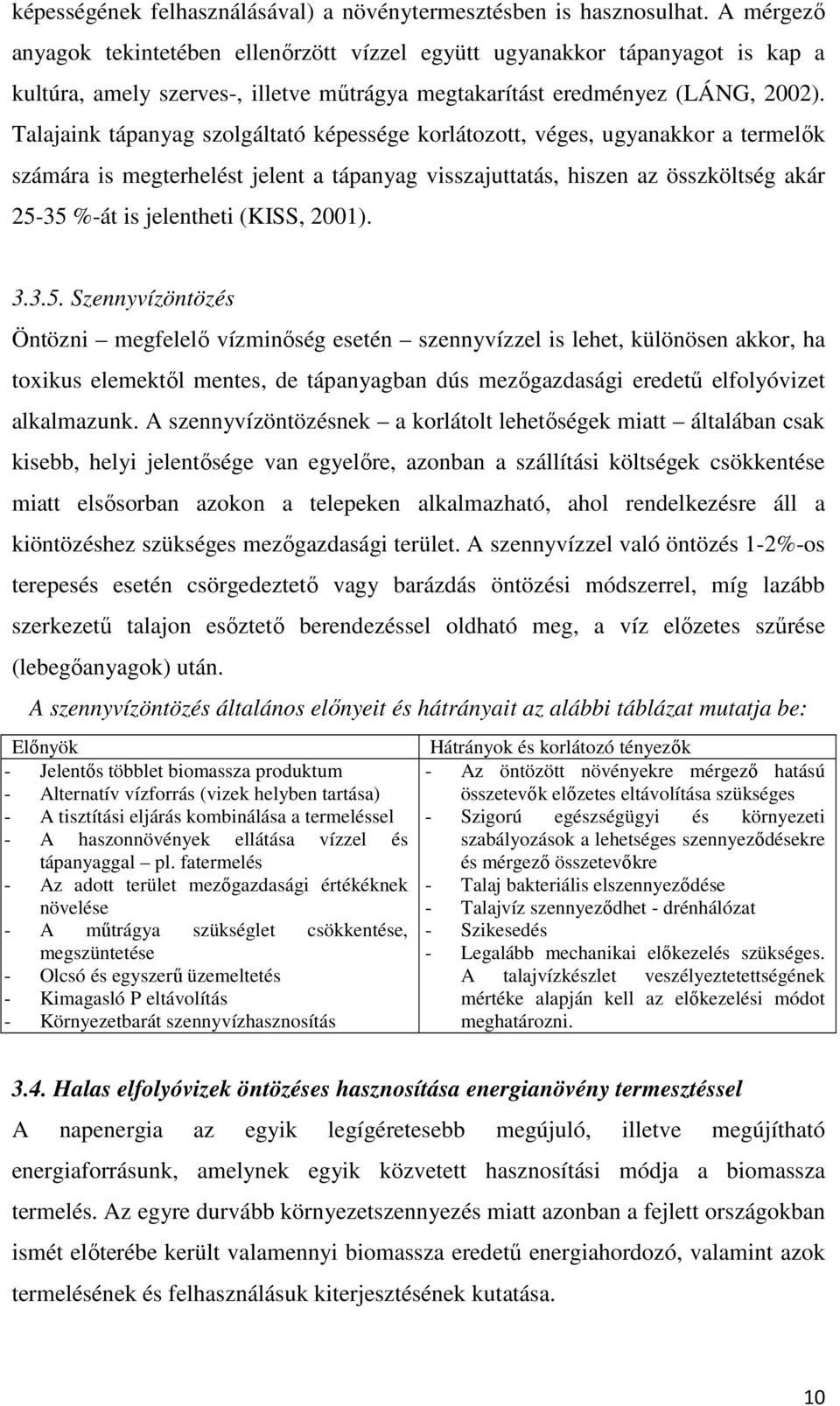 Talajaink tápanyag szolgáltató képessége korlátozott, véges, ugyanakkor a termelők számára is megterhelést jelent a tápanyag visszajuttatás, hiszen az összköltség akár 25-35 %-át is jelentheti (KISS,