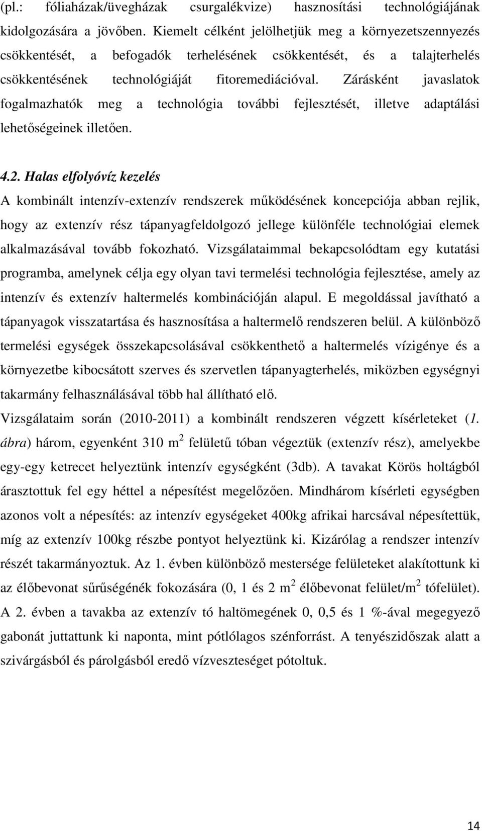 Zárásként javaslatok fogalmazhatók meg a technológia további fejlesztését, illetve adaptálási lehetőségeinek illetően. 4.2.