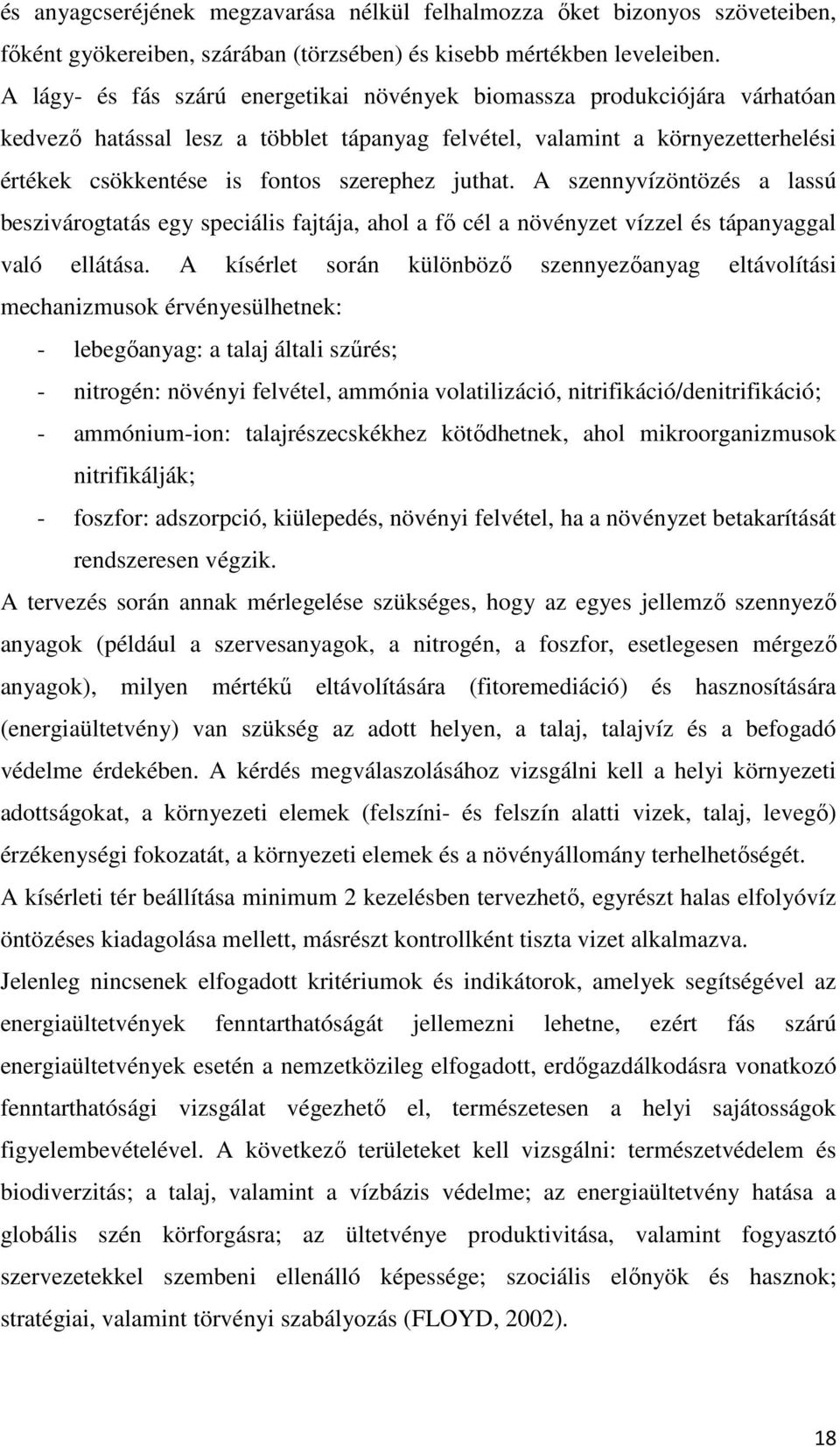 juthat. A szennyvízöntözés a lassú beszivárogtatás egy speciális fajtája, ahol a fő cél a növényzet vízzel és tápanyaggal való ellátása.