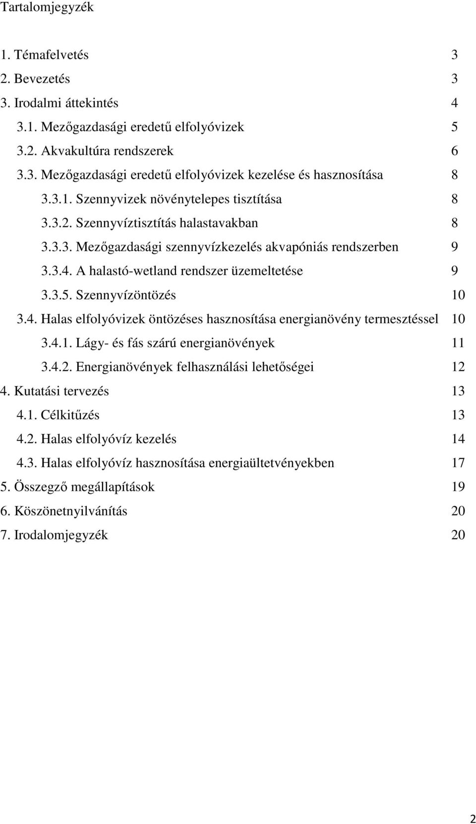 3.5. Szennyvízöntözés 10 3.4. Halas elfolyóvizek öntözéses hasznosítása energianövény termesztéssel 10 3.4.1. Lágy- és fás szárú energianövények 11 3.4.2.