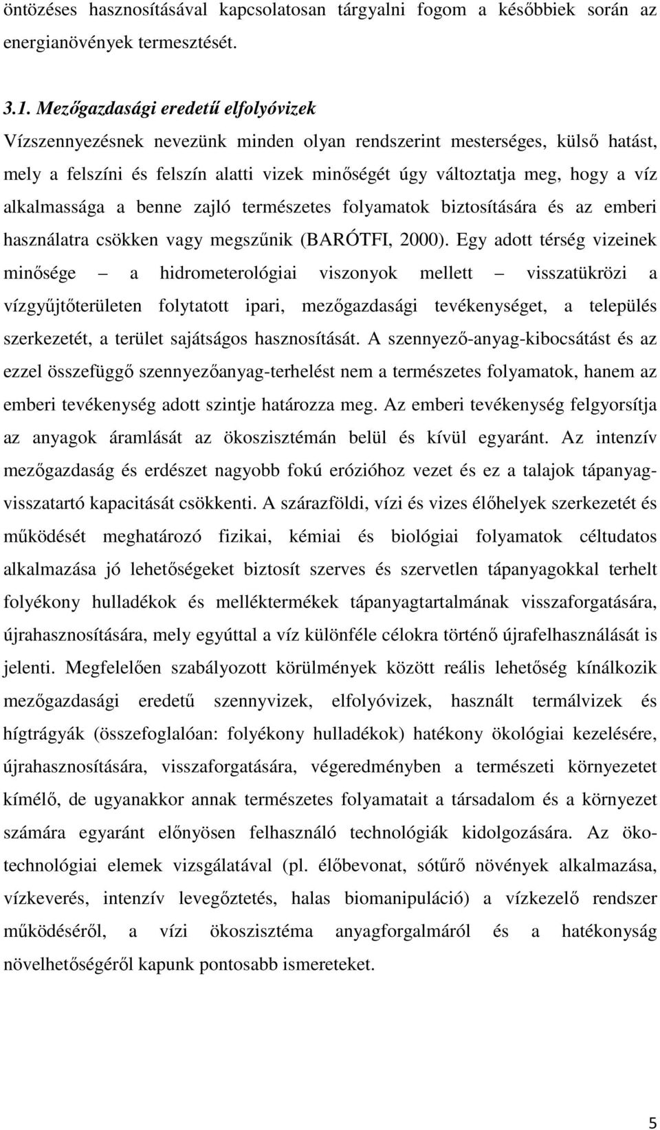 alkalmassága a benne zajló természetes folyamatok biztosítására és az emberi használatra csökken vagy megszűnik (BARÓTFI, 2000).