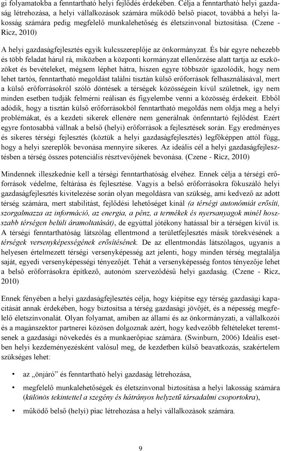 (Czene - Ricz, 2010) A helyi gazdaságfejlesztés egyik kulcsszereplője az önkormányzat.