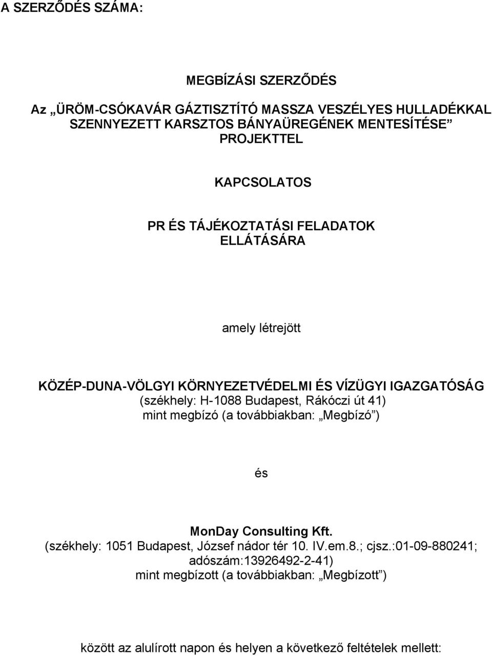 H-1088 Budapest, Rákóczi út 41) mint megbízó (a továbbiakban: Megbízó ) és MonDay Consulting Kft. (székhely: 1051 Budapest, József nádor tér 10. IV.em.