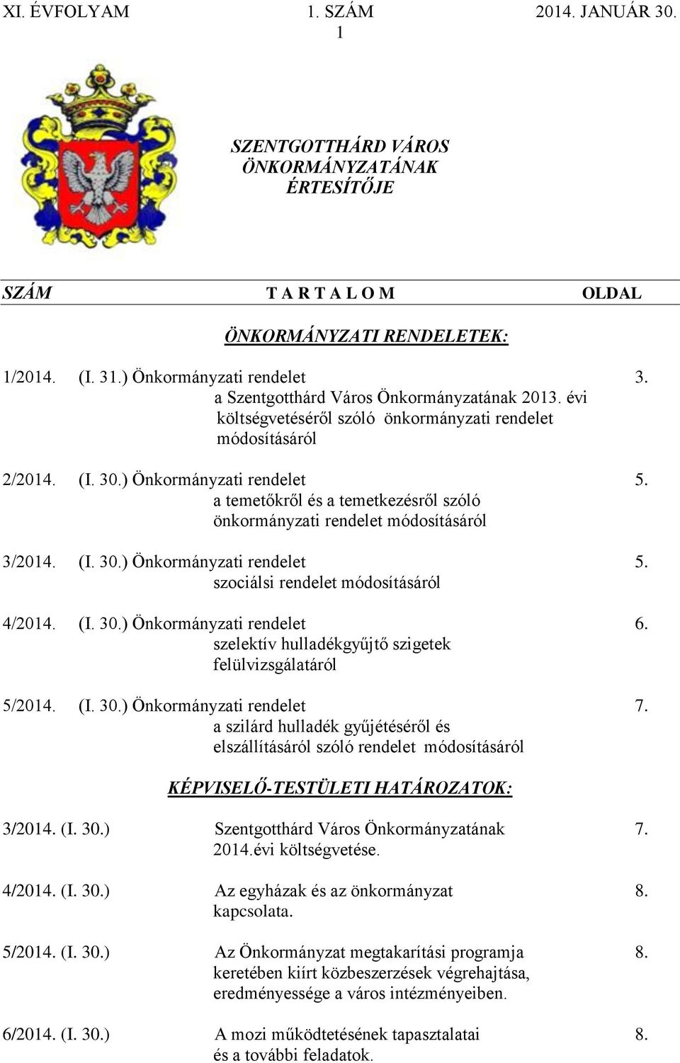 (I. 30.) Önkormányzati rendelet 6. szelektív hulladékgyűjtő szigetek felülvizsgálatáról 5/2014. (I. 30.) Önkormányzati rendelet 7.