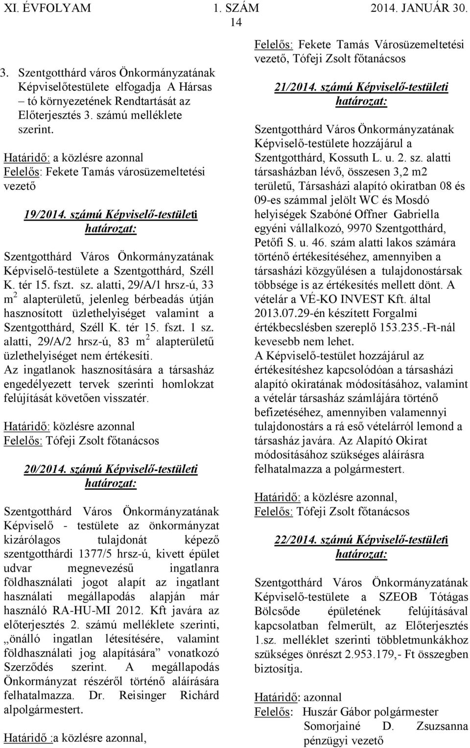 mú Képviselő-testületi Képviselő-testülete a Szentgotthárd, Széll K. tér 15. fszt. sz.