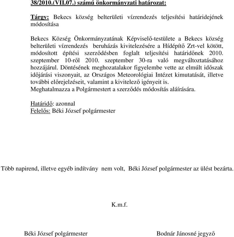 vízrendezés beruházás kivitelezésére a Hídépítő Zrt-vel kötött, módosított építési szerződésben foglalt teljesítési határidőnek 2010. szeptember 10-ről 2010.