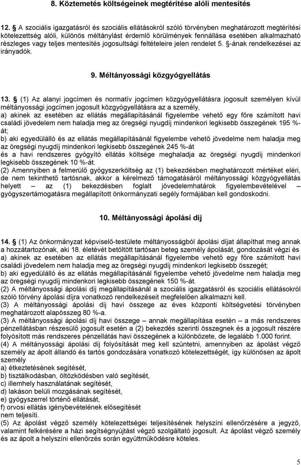 vagy teljes mentesítés jogosultsági feltételeire jelen rendelet 5. -ának rendelkezései az irányadók. 9. Méltányossági közgyógyellátás 13.