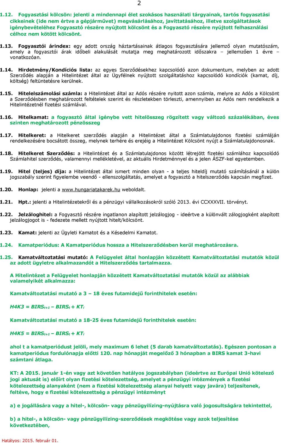 Fogyasztói árindex: egy adott ország háztartásainak átlagos fogyasztására jellemző olyan mutatószám, amely a fogyasztói árak időbeli alakulását mutatja meg meghatározott időszakra jellemzően 1 évre