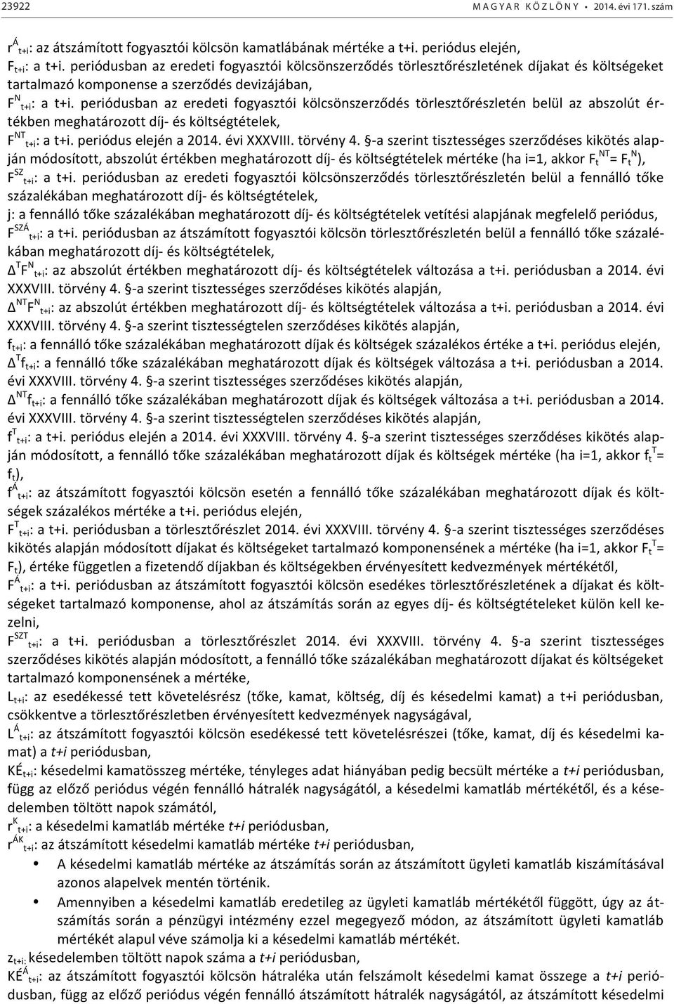 periódusban az eredeti fogyasztói kölcsönszerződés törlesztőrészletén belül az abszolút ér- tékben meghatározott díj- és költségtételek, F NT t+i: a t+i. periódus elején a 2014. évi XXXVIII.