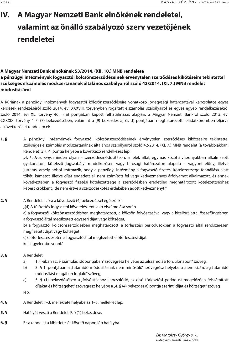 ) MNB rendelete а pénzügyi intézmények fogyasztói kölcsönszerződéseinek érvénytelen szerződéses kikötéseire tekintettel szükséges elszámolás módszertanának általános szabályairól szóló 42/2014. (XI.