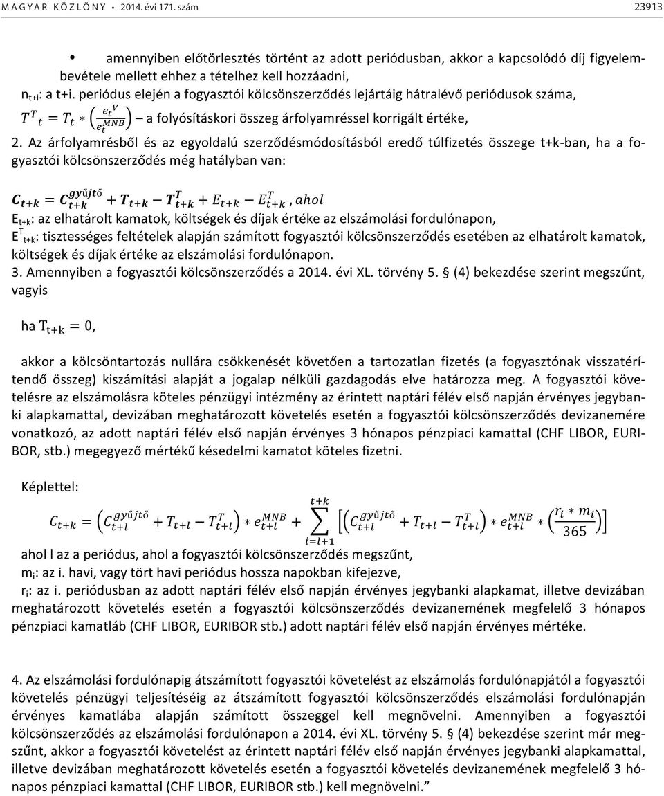 periódus elején a fogyasztói kölcsönszerződés lejártáig hátralévő periódusok száma, TTTT = TTTT a folyósításkori összeg árfolyamréssel korrigált értéke, 2.