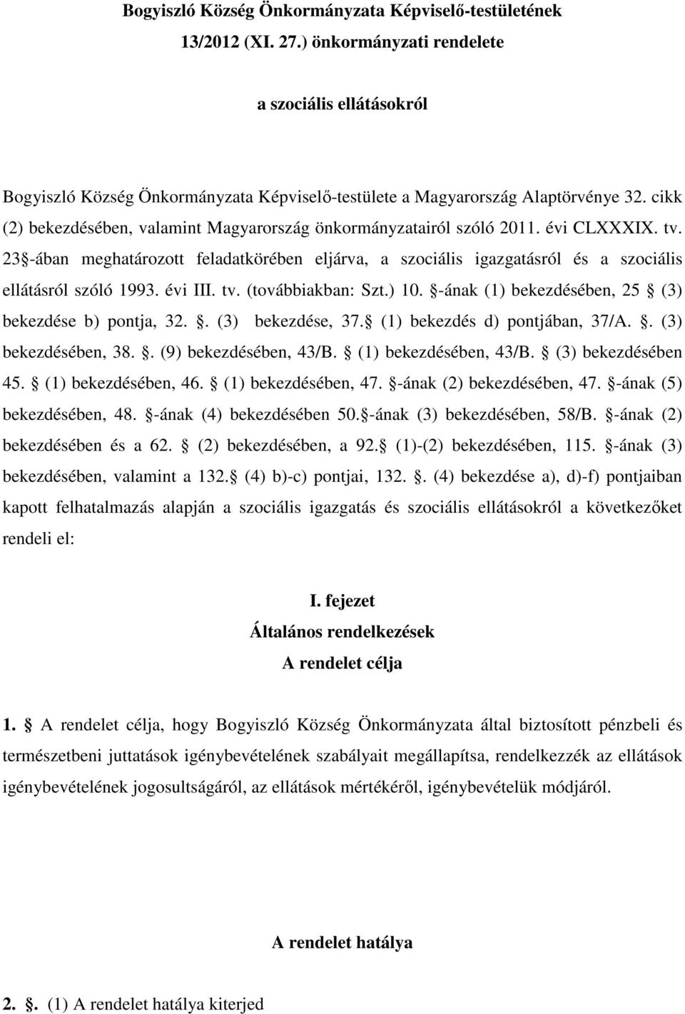 cikk (2) bekezdésében, valamint Magyarország önkormányzatairól szóló 2011. évi CLXXXIX. tv.