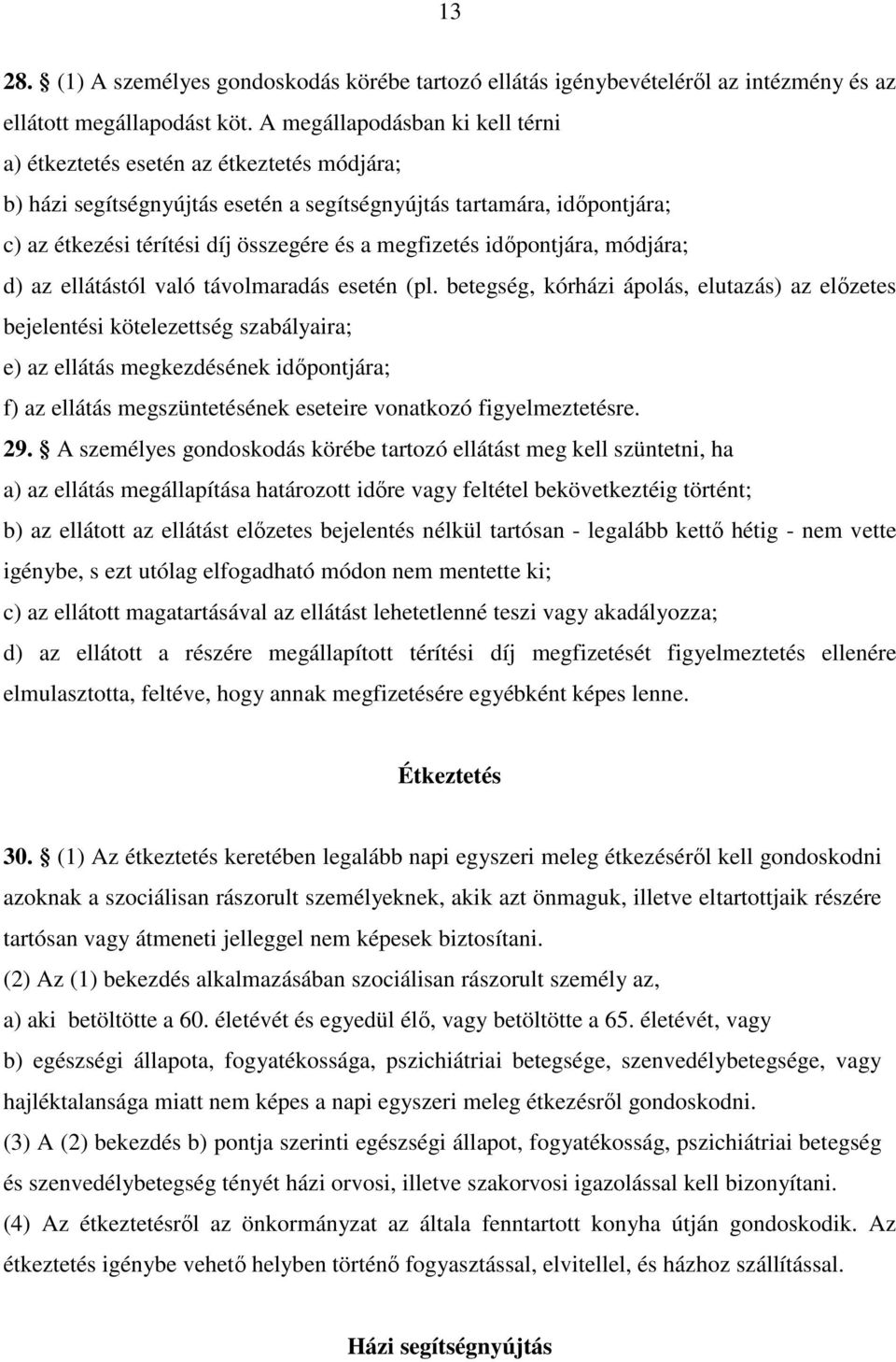 megfizetés időpontjára, módjára; d) az ellátástól való távolmaradás esetén (pl.