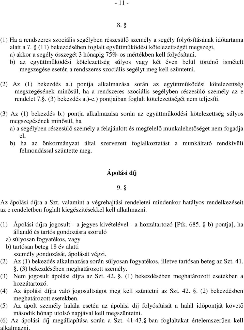 b) az együttműködési kötelezettség súlyos vagy két éven belül történő ismételt megszegése esetén a rendszeres szociális segélyt meg kell szüntetni. (2) Az (1) bekezdés a.