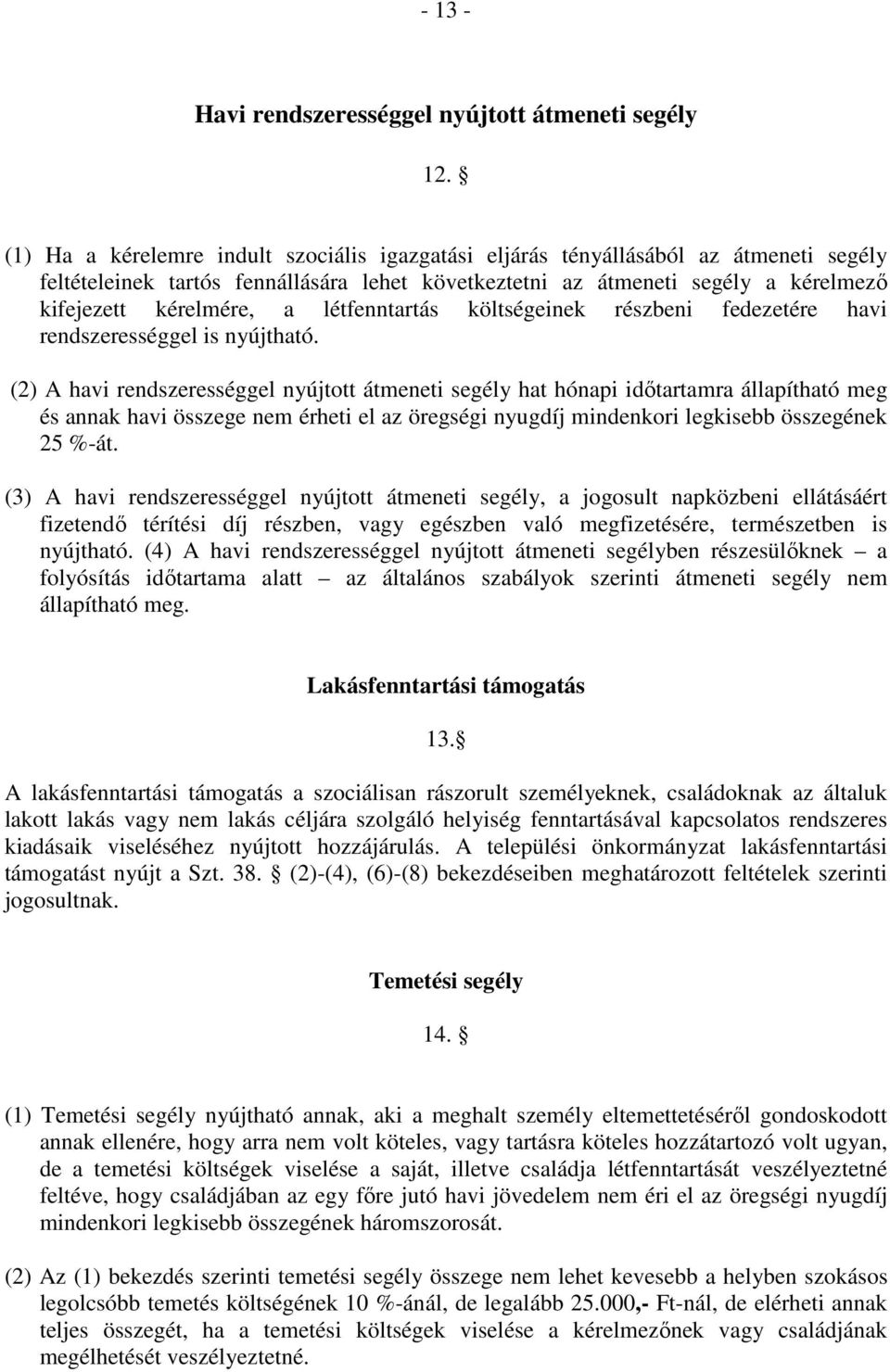 létfenntartás költségeinek részbeni fedezetére havi rendszerességgel is nyújtható.