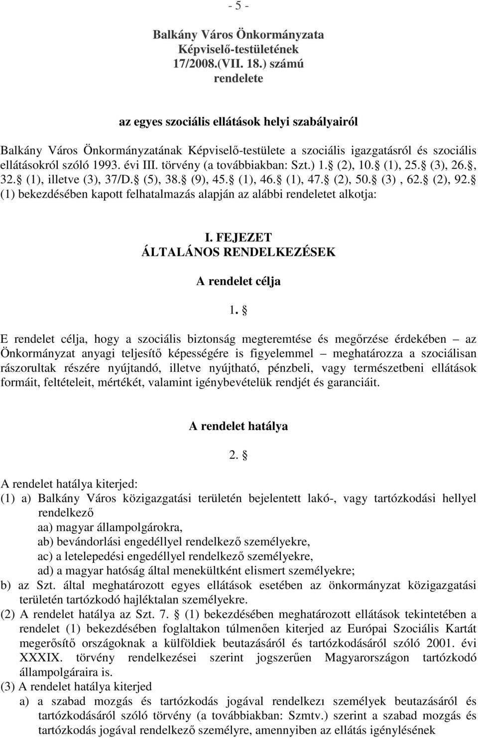 törvény (a továbbiakban: Szt.) 1. (2), 10. (1), 25. (3), 26., 32. (1), illetve (3), 37/D. (5), 38. (9), 45. (1), 46. (1), 47. (2), 50. (3), 62. (2), 92.