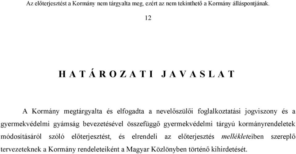 tárgyú kormányrendeletek módosításáról szóló előterjesztést, és elrendeli az előterjesztés