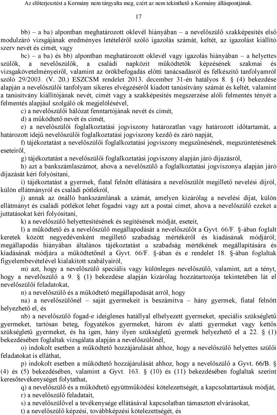 valamint az örökbefogadás előtti tanácsadásról és felkészítő tanfolyamról szóló 29/2003. (V. 20.) ESZCSM rendelet 2013. december 31-én hatályos 8.