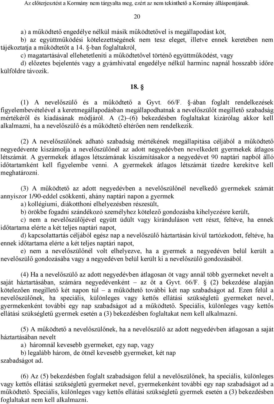 távozik. 18. (1) A nevelőszülő és a működtető a Gyvt. 66/F.