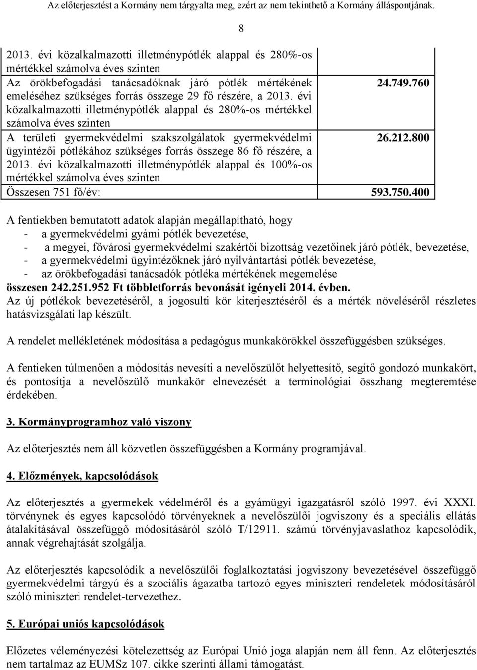 évi közalkalmazotti illetménypótlék alappal és 280%-os mértékkel számolva éves szinten A területi gyermekvédelmi szakszolgálatok gyermekvédelmi 26.212.