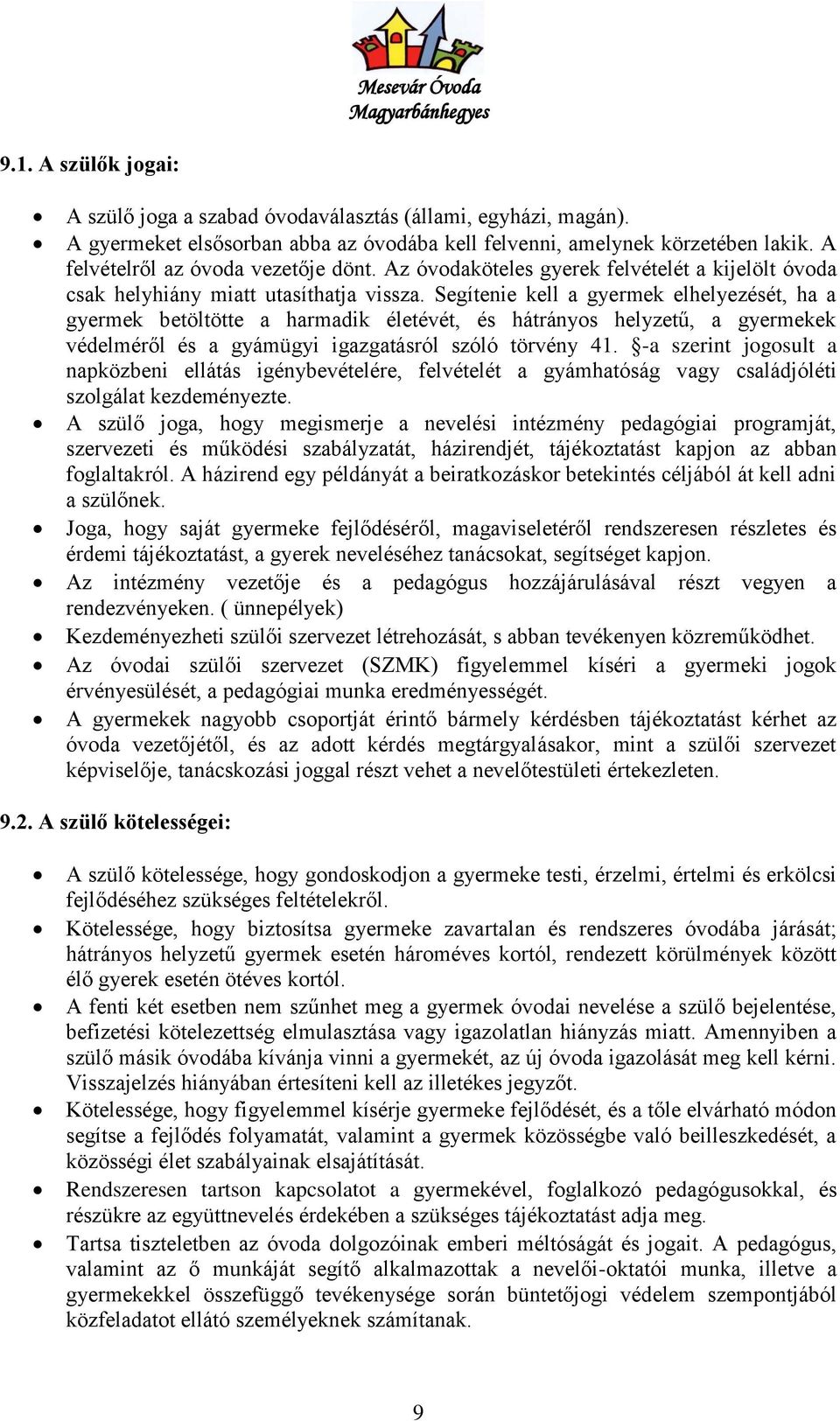 Segítenie kell a gyermek elhelyezését, ha a gyermek betöltötte a harmadik életévét, és hátrányos helyzetű, a gyermekek védelméről és a gyámügyi igazgatásról szóló törvény 41.