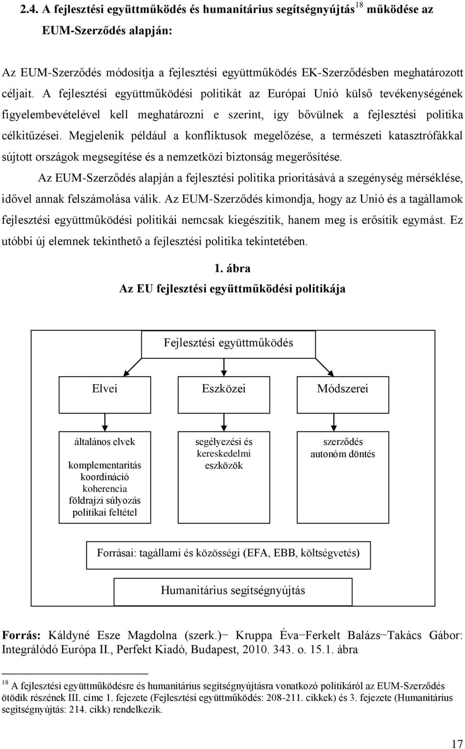 Megjelenik például a konfliktusok megelőzése, a természeti katasztrófákkal sújtott országok megsegítése és a nemzetközi biztonság megerősítése.