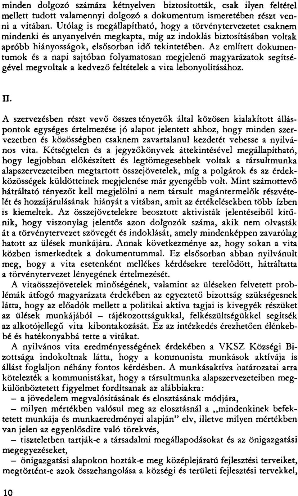 Az említett dokumentumok és a napi sajtóban folyamatosan megjelenő magyarázatok segítségével megvoltak a kedvező feltételek a vita lebonyolításához. II.