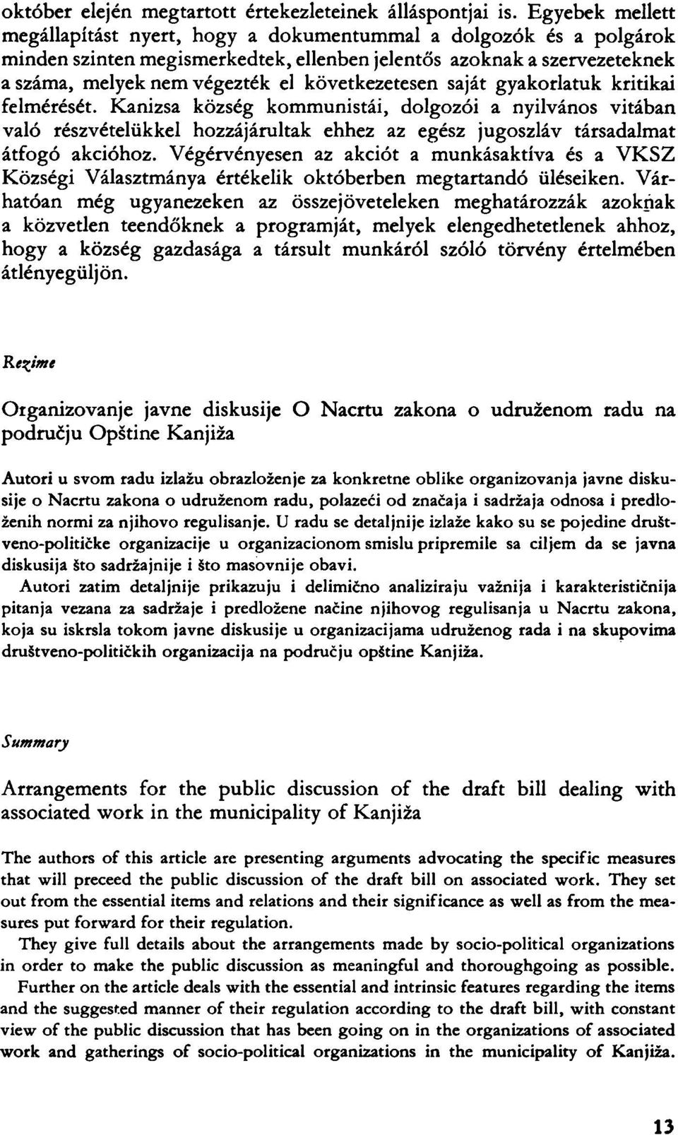 következetesen saját gyakorlatuk kritikai felmérését. Kanizsa község kommunistái, dolgozói a nyilvános vitában való részvételükkel hozzájárultak ehhez az egész jugoszláv társadalmat átfogó akcióhoz.