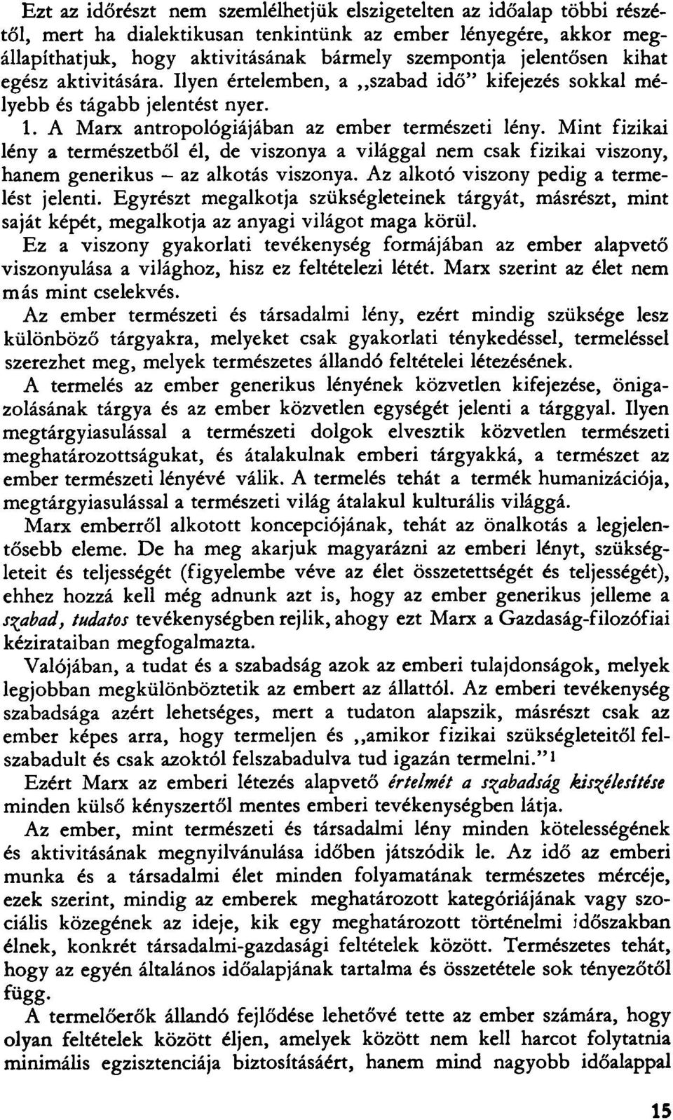 Mint fizikai lény a természetből él, de viszonya a világgal nem csak fizikai viszony, hanem generikus - az alkotás viszonya. Az alkotó viszony pedig a termelést jelenti.