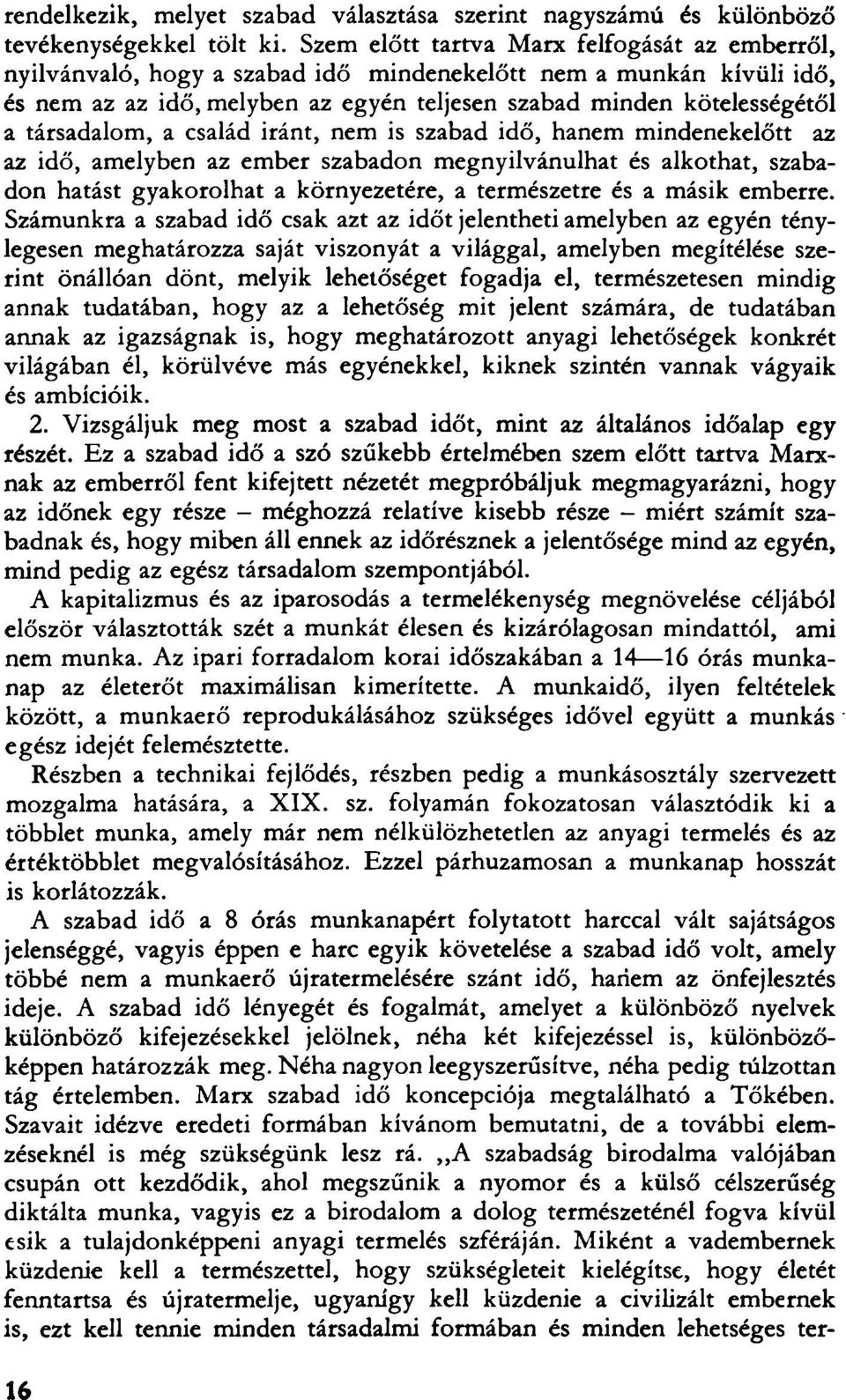 társadalom, a család iránt, nem is szabad idő, hanem mindenekelőtt az az idő, amelyben az ember szabadon megnyilvánulhat és alkothat, szabadon hatást gyakorolhat a környezetére, a természetre és a