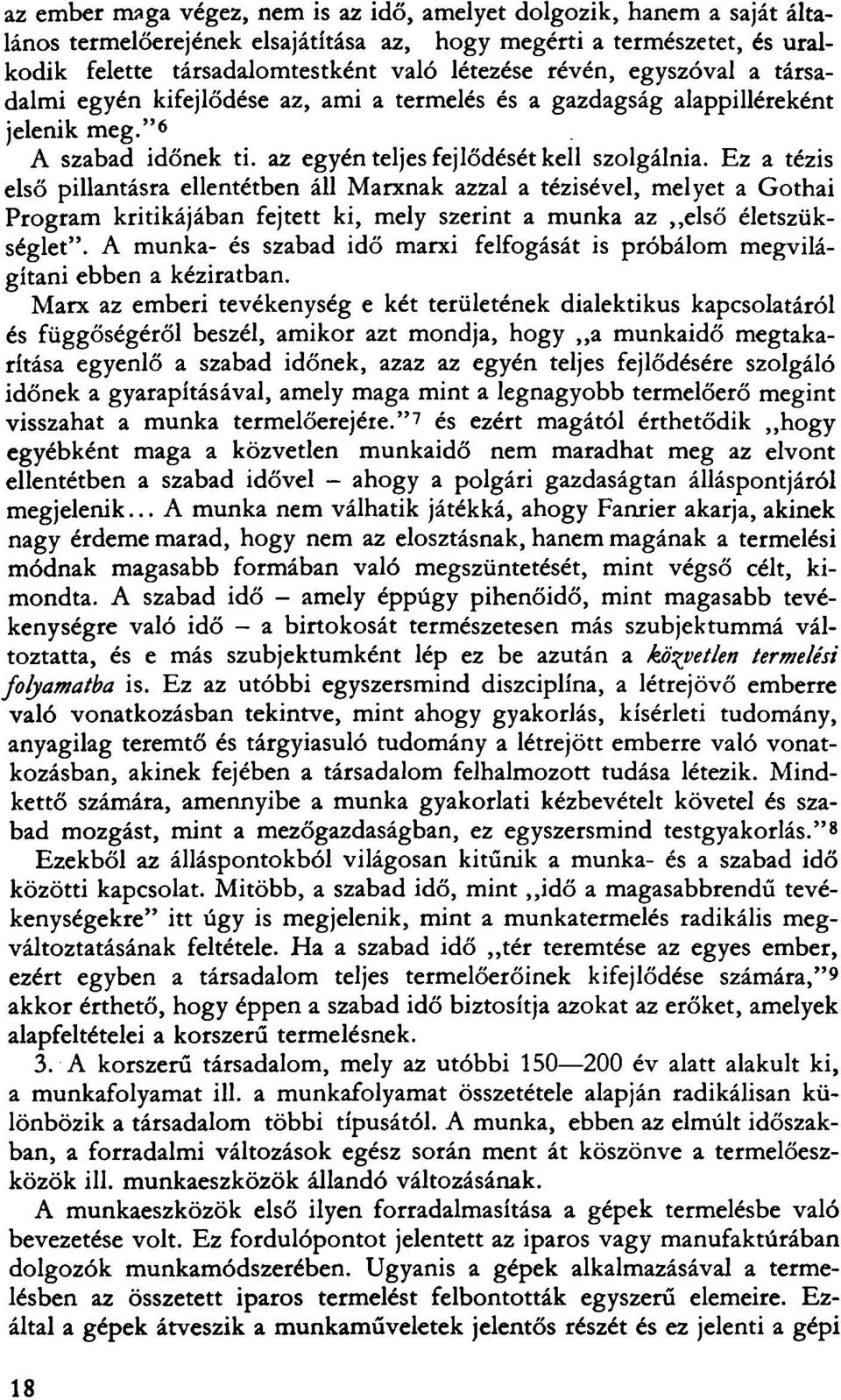 Ez a tézis első pillantásra ellentétben áll Marxnak azzal a tézisével, melyet a Gothai Program kritikájában fejtett ki, mely szerint a munka az első életszükséglet".