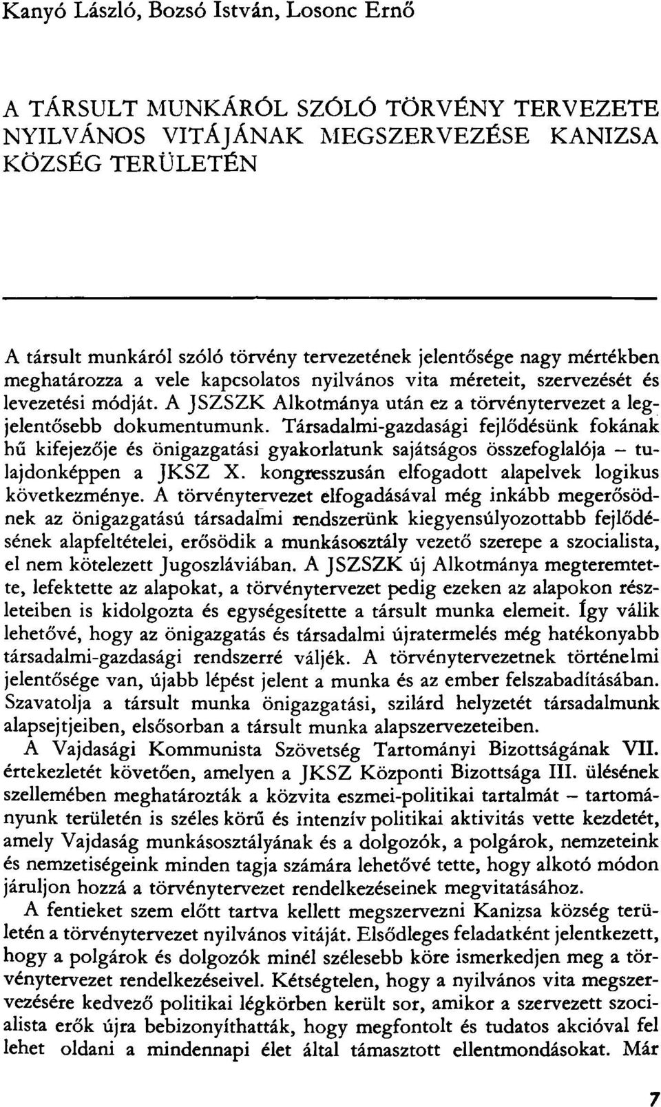 Társadalmi-gazdasági fejlődésünk fokának hű kifejezője és önigazgatási gyakorlatunk sajátságos összefoglalója - tulajdonképpen a JKSZ X. kongresszusán elfogadott alapelvek logikus következménye.