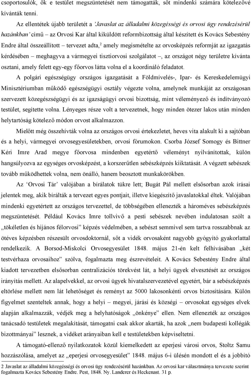 által összeállított tervezet adta, 2 amely megismételte az orvosképzés reformját az igazgatás kérdésében meghagyva a vármegyei tisztiorvosi szolgálatot, az országot négy területre kívánta osztani,