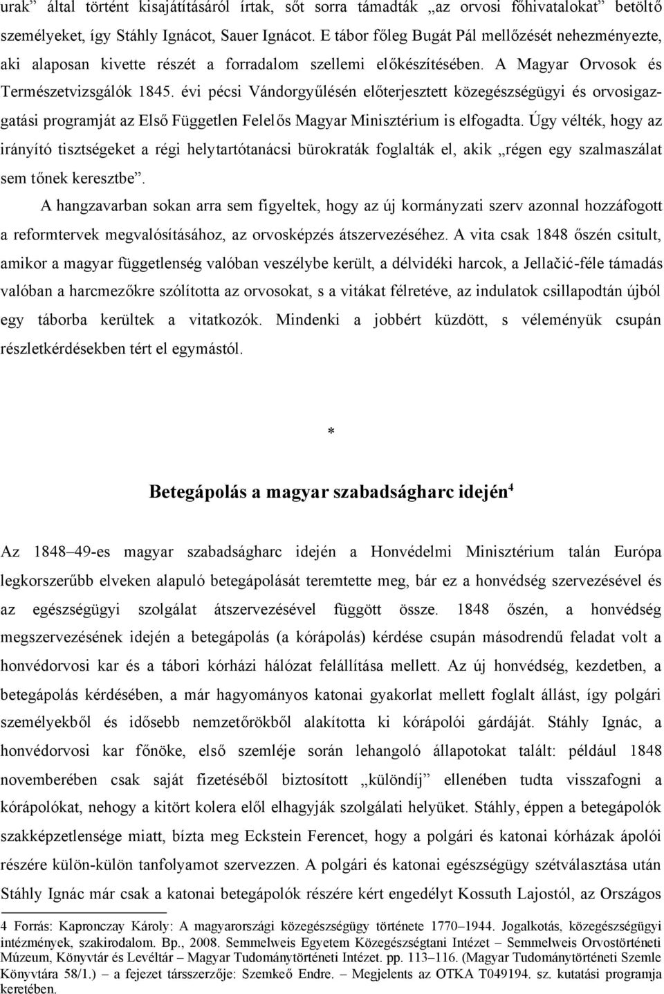 évi pécsi Vándorgyűlésén előterjesztett közegészségügyi és orvosigazgatási programját az ElsőFüggetlen Felelős Magyar Minisztérium is elfogadta.