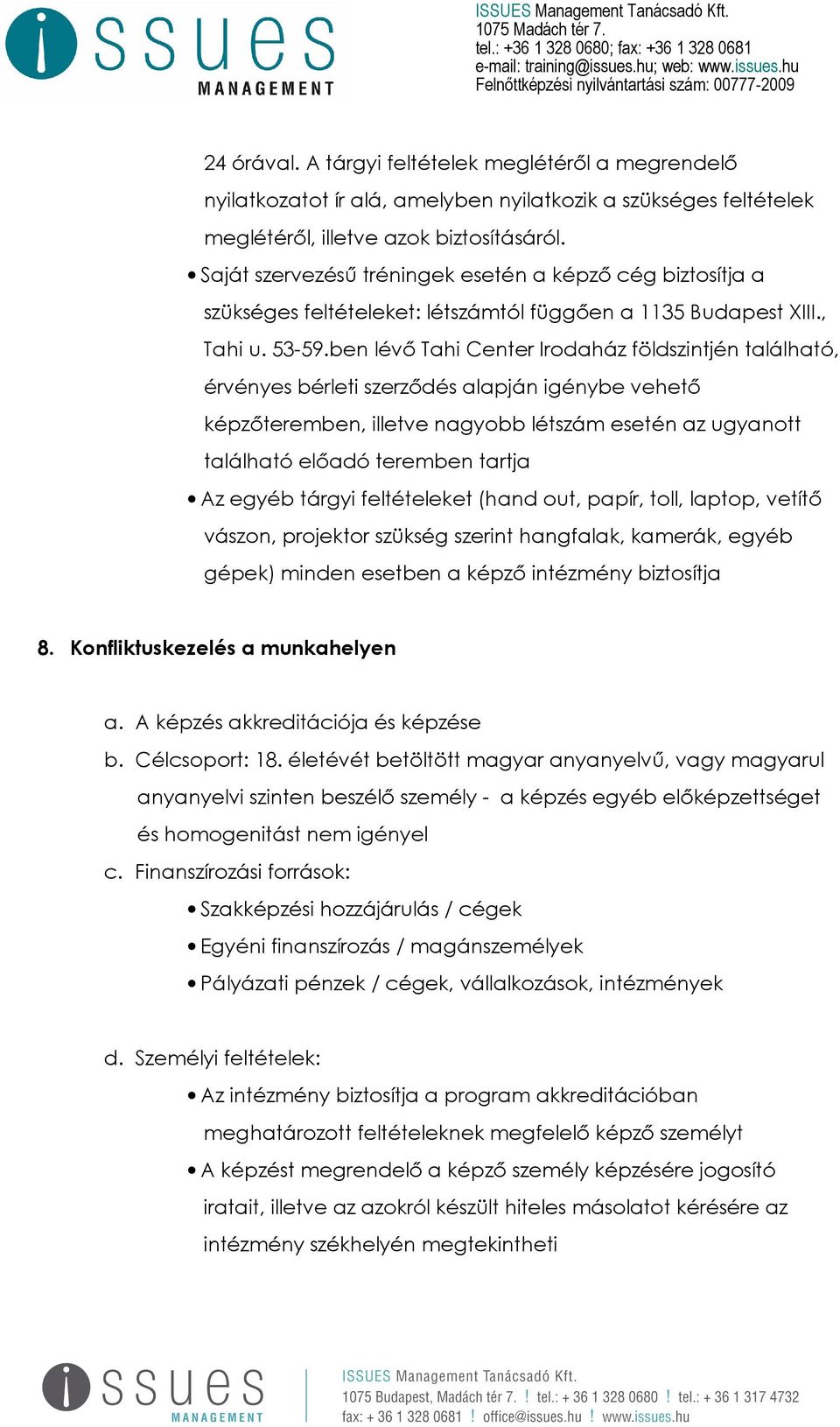 ben lévő Tahi Center Irodaház földszintjén található, érvényes bérleti szerződés alapján igénybe vehető képzőteremben, illetve nagyobb létszám esetén az ugyanott található előadó teremben tartja Az