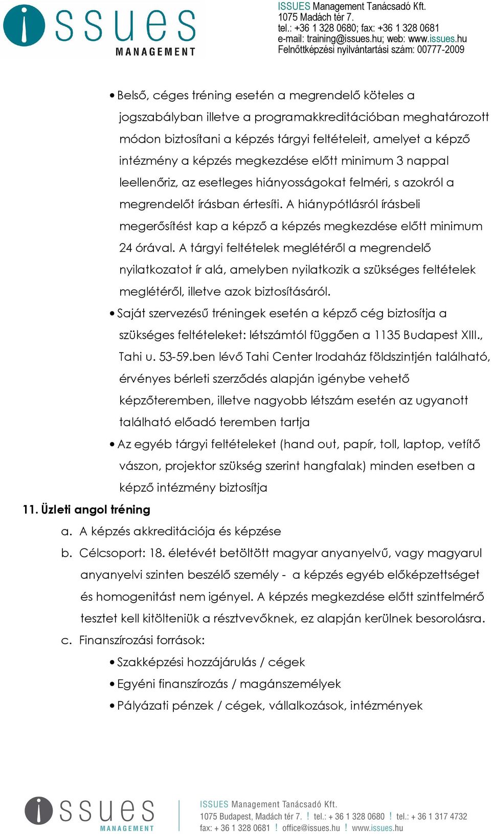 A hiánypótlásról írásbeli megerősítést kap a képző a képzés megkezdése előtt minimum 24 órával.