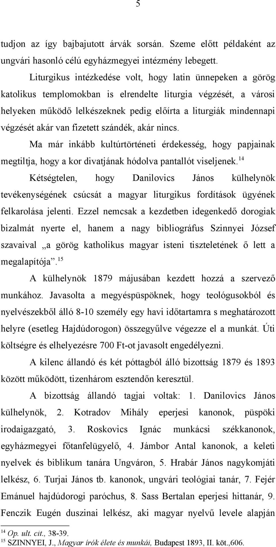 akár van fizetett szándék, akár nincs. Ma már inkább kultúrtörténeti érdekesség, hogy papjainak megtiltja, hogy a kor divatjának hódolva pantallót viseljenek.