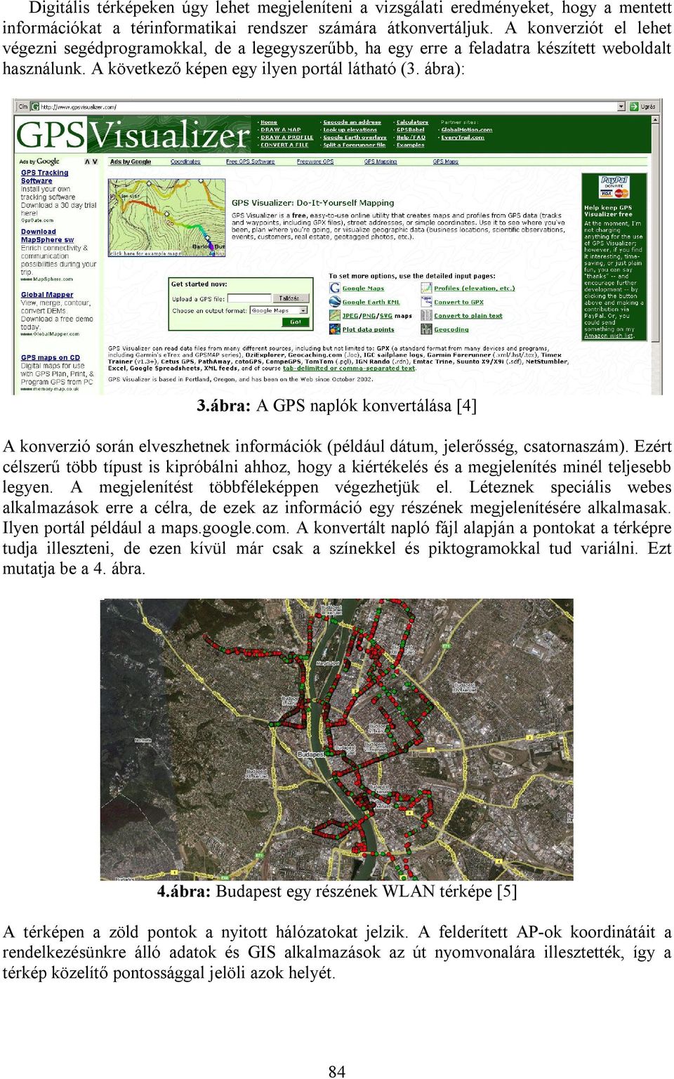 ábra: A GPS naplók konvertálása [4] A konverzió során elveszhetnek információk (például dátum, jelerősség, csatornaszám).