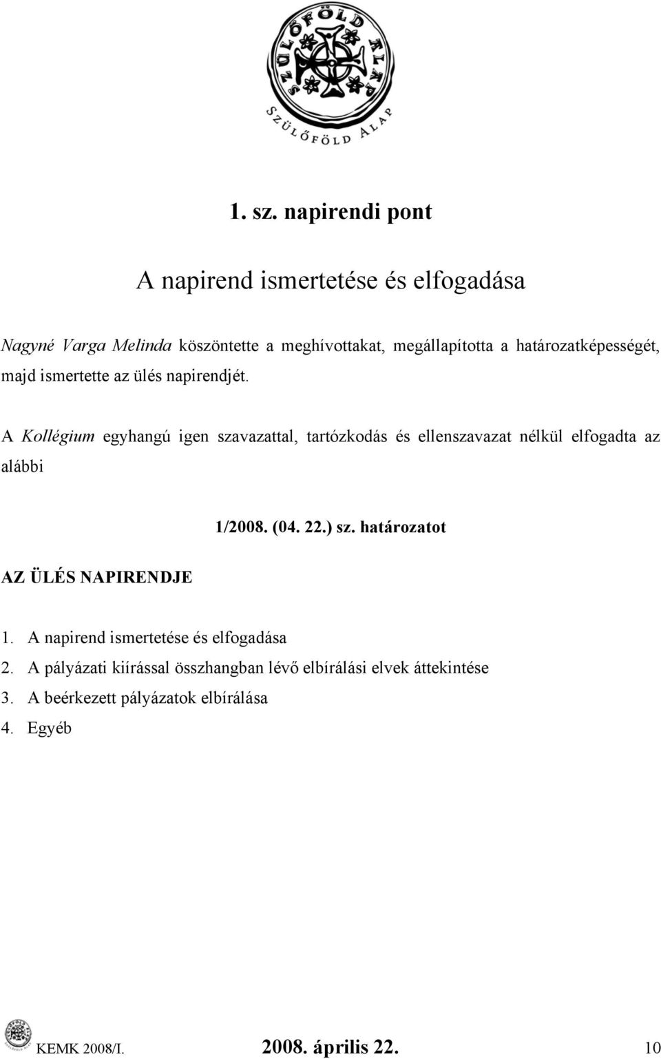 határozatképességét, majd ismertette az ülés napirendjét.