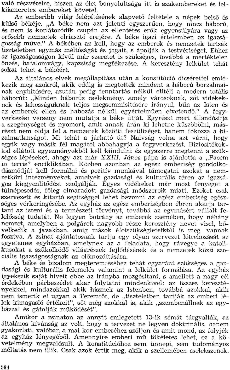 A béke igazi értelemben az igazságosság műve." A békében az kell, hogy az emberek és nemzetek tartsák tiszteletben egymás méltóságát és jogait, s ápolják a testvériséget.