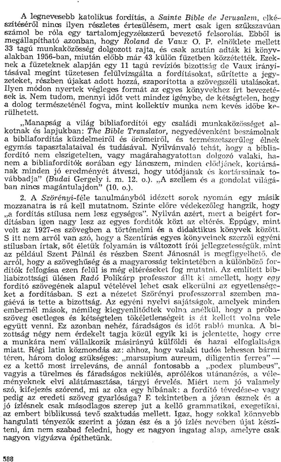 elnökletc mellett 33 tagú munkaközősség dolgozott rajta, és csak azután adták ki könyvalakban 1956~ban, míután előbb már 43 külön füzetben közzetették.