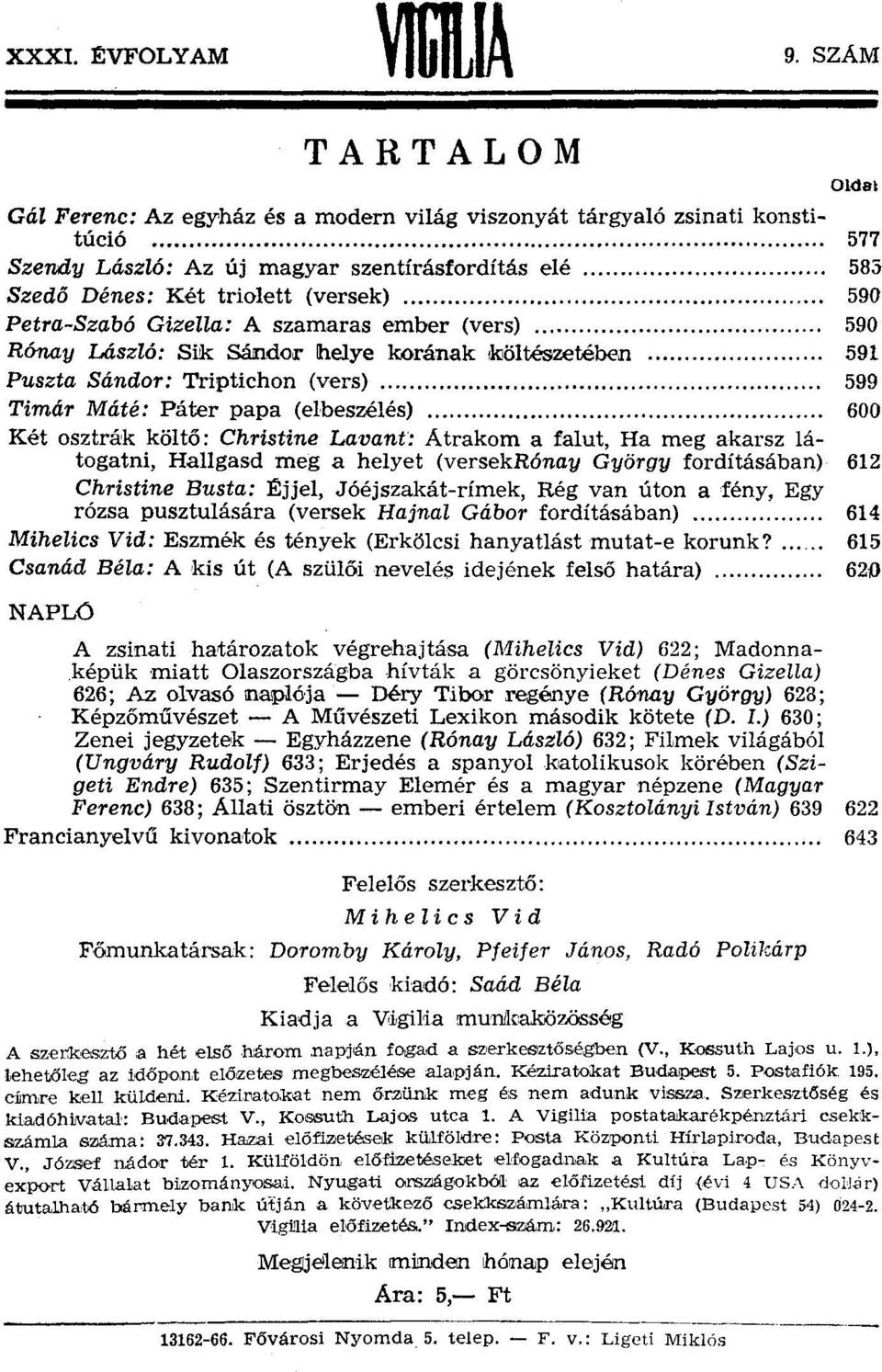 Petra-Szabó Gizella: A szamaras ember (vers) 590 Rónay László: Sik Sándor Ihelye korának,kjöltészetében 591 Puszta Sándor: Triptichon (vers) 599 Timár Máté: Páter papa (elbeszélés) 600 Két osztrák