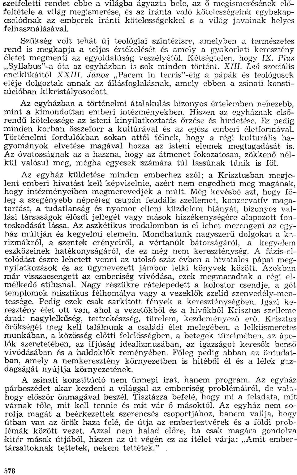 . Szükség volt tehát új teológiai szintézisrc, amelyben a természetes rend is megkapja a teljes értékelését és amely a gyakorlati keresztény életet megmenti az egyoldalúság veszélyétől. Kétségtelen.