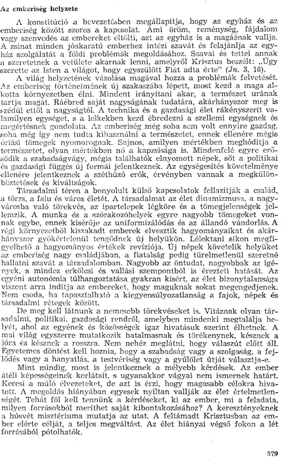 . A zsinat minden jóakaratú emberhez intézi szavát és felajánlja az egyhúz szelgálatát a földi problémák megoldásához.