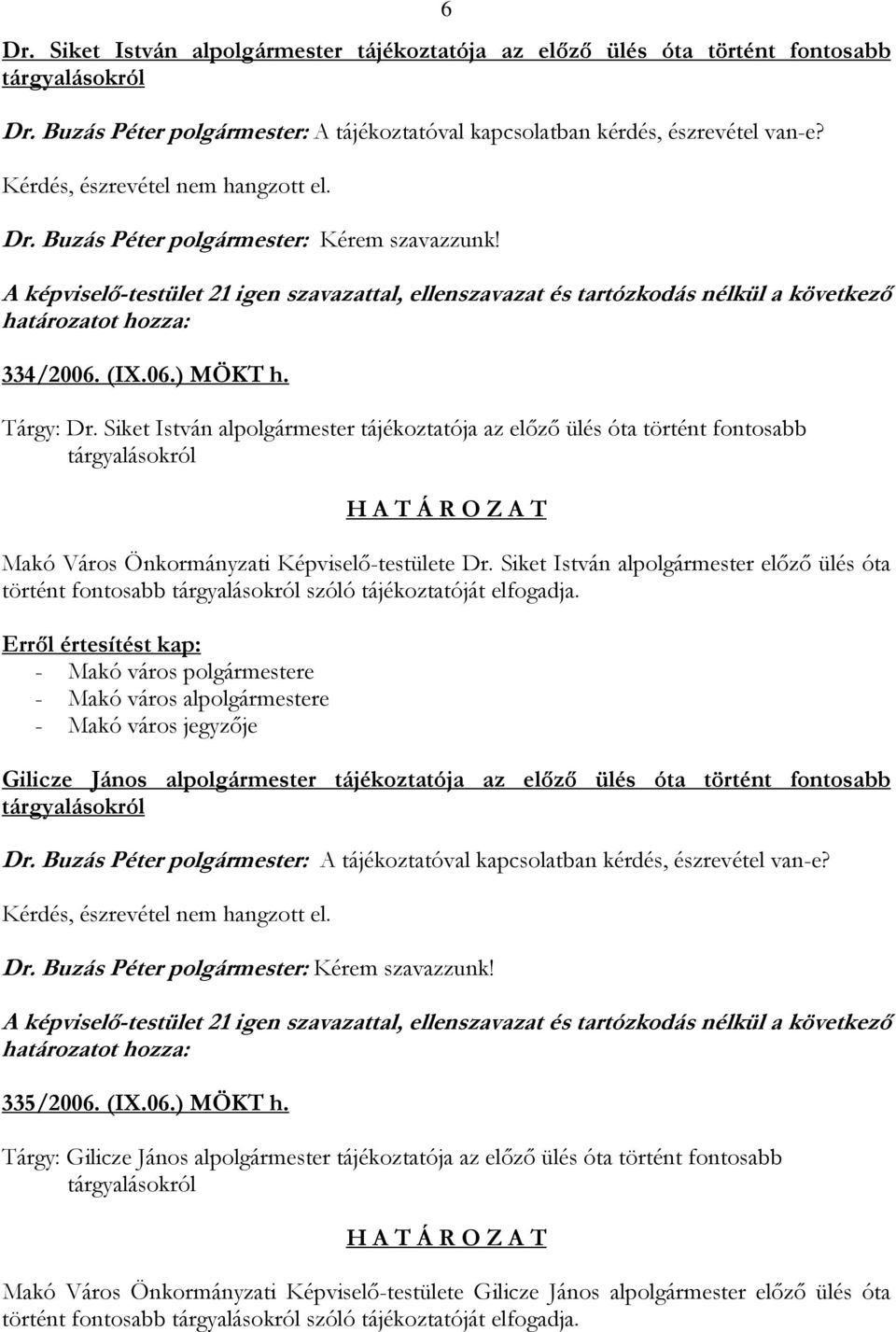 Tárgy: Dr. Siket István alpolgármester tájékoztatója az előző ülés óta történt fontosabb tárgyalásokról Makó Város Önkormányzati Képviselő-testülete Dr.