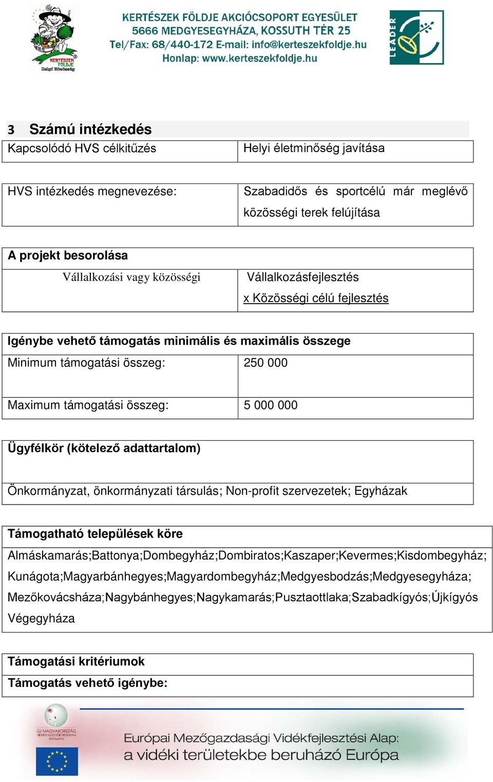 Ügyfélkör (kötelező adattartalom) Önkormányzat, önkormányzati társulás; Non-profit szervezetek; Egyházak Támogatható települések köre